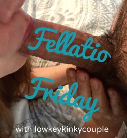 lowkeykinkycouple:  lowkeykinkycouple:  A caption about a non-existent theme day on a gif I shared got two submissions, so I have decided to make 🍆Fellatio Friday🍆 official since there’s clearly at least a little interest, there are so many sexy