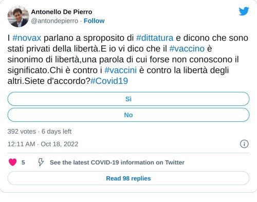 I #novax parlano a sproposito di #dittatura e dicono che sono stati privati della libertà.E io vi dico che il #vaccino è sinonimo di libertà,una parola di cui forse non conoscono il significato.Chi è contro i #vaccini è contro la libertà degli altri.Siete d'accordo?#Covid19  — Antonello De Pierro (@antondepierro) October 18, 2022