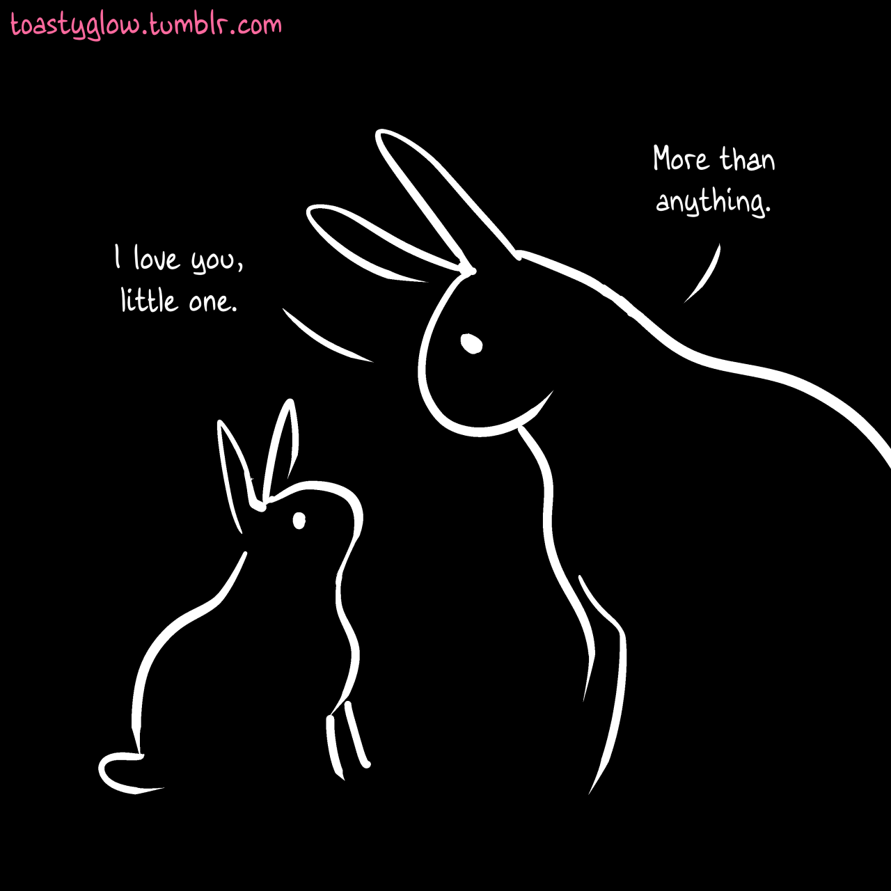In a dark, colorless space, grown rabbit tells a smaller rabbit, "I love you, little one.  More than anything."