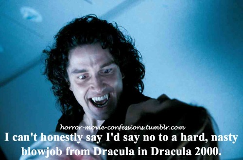 “I can&rsquo;t honestly say I&rsquo;d say no to a hard, nasty blowjob from Dracula in 