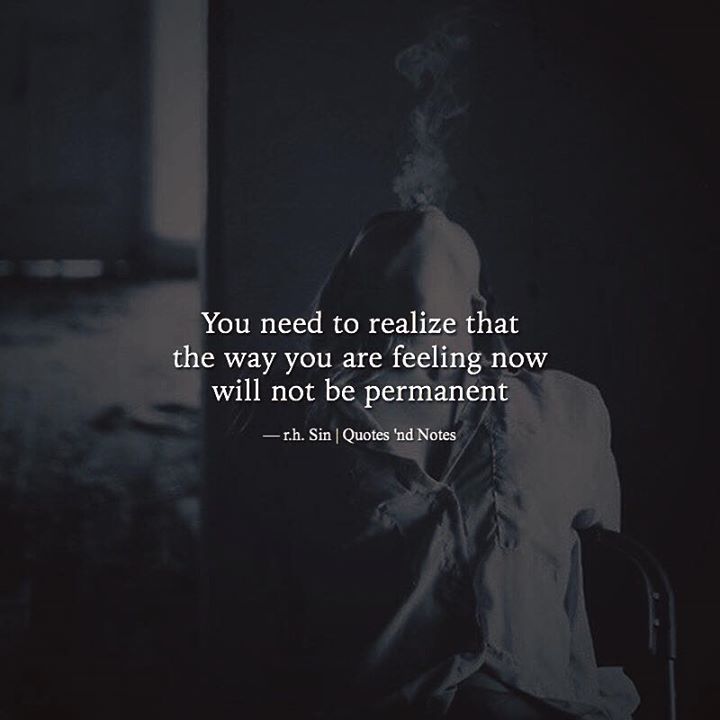 Quotes 'nd Notes - You need to realize that the way you are feeling...