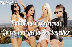 sissyrulez:  Rule#97: Find some sissy friends. Go out and get fucked together