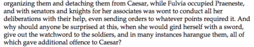 clodiuspulcher:Cassius Dio STRESSING Fulvia’s DIRECT involvement in political and military affairs t