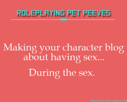 rppetpeeves-blog:  Have your character talk