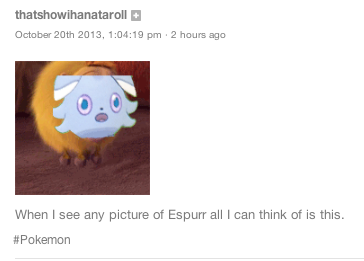 dizzykins7:  I kept seeing Espurr all over my dash so I went into the tag and this is what I found 