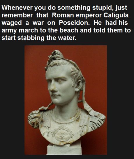 my-special-angel:mollyiswideawake:octaviancross:Always rememberYEAH BUT CALIGULA WAS FUCKIN INSANEAn