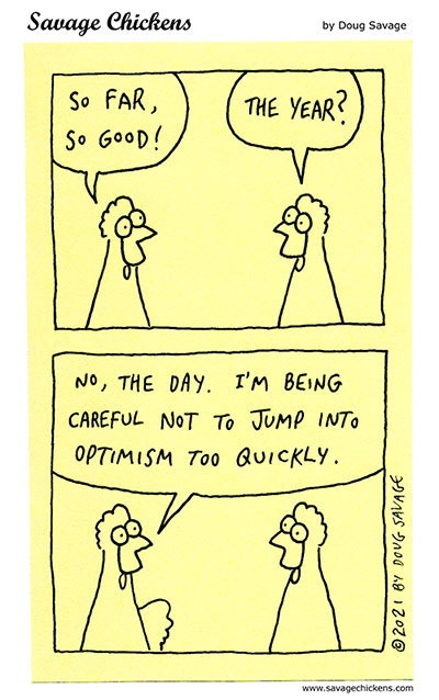 savagechickens:  So Far.And more optimism.
