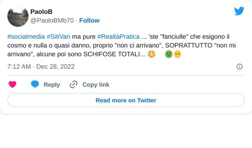 #socialmedia #SitiVari ma pure #RealtàPratica ... 'ste "fanciulle" che esigono il cosmo e nulla o quasi danno, proprio "non ci arrivano", SOPRATTUTTO "non mi arrivano", alcune poi sono SCHIFOSE TOTALI... 😳🙄🤢😶  — PaoloB (@PaoloBMb70) December 28, 2022