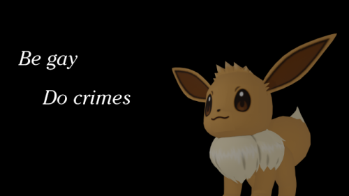 bisexualbaker:[Image: Early 3D sprite of Eevee on a black background. Eevee says, “Be gay. Do 