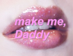 stellakeeble98:  Make me daddy   This reminds me of someone