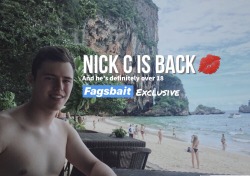 fbait2:  Nick C (22)The Fan Favorite is back! This cute British young stud is ready to show off more of his white thick cock💦 Btw he told me he’s 22 so I just wanna put it out there as a disclaimer… I’ve mentioned he has  (had?) been in a long