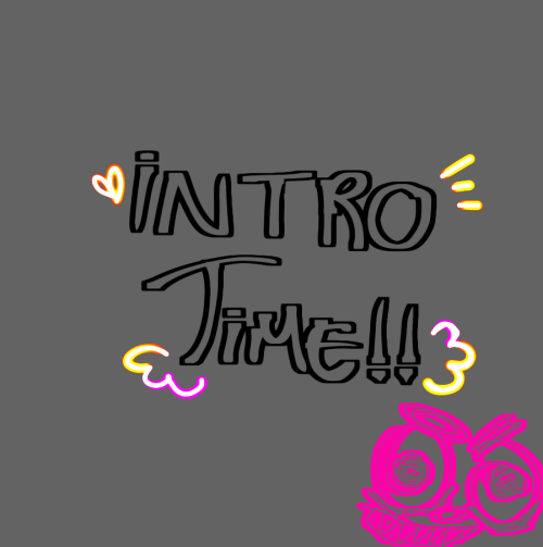INTRO TIME!!