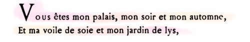 angesirene:Renée Vivien - À la Bien-AiméeYou are my palace, my evening and my autumn,My silken veil 