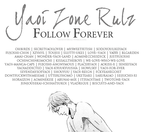 yaoizonerulz:  Thank you to all of you. We love you guys.♥   Ohbirds | Secretyaoilover | Mysweetfetish | Sodoyoulikeyaoi | Fujoshi-chin | Xzyhyl | Toujiii | Slutty-ukes | Love—yaoi | Ya00i | Blgarden | Amai-chan | Wonder-yaoi-land | Aominecchisdick