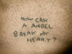 flaminghotmess18:  abbielengey:  voulx:  Ninja’s tattoo: HOW CAN A ANGEL BREAK MY HEART?  This is cute tattoo but sad  It’s also a tad grammaticaly incorrect. It should be how can AN angel break my heart  omg really??? :O i didn’t even know tbh