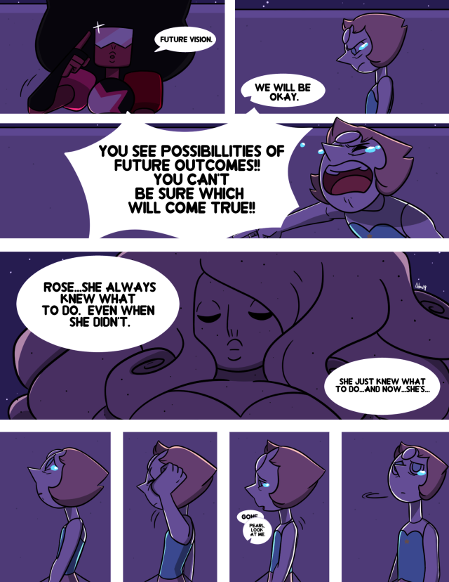 808lhr:      This was originally a commission that I got years ago but didn’t finish.  It was a simple request of pearl and garnet having a talk after Rose’s passing.  The first three were the original. I just added that last one because after change