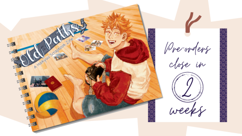 Only two weeks left to preorder a copy of Old Paths: a Haikyuu Scrapbook Zine! Don’t miss out and ge