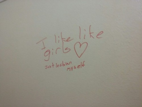 queergraffiti:“I like like girls”“Just lesbian myself”“Girls Love Girls”found in a girls’ bathroom a