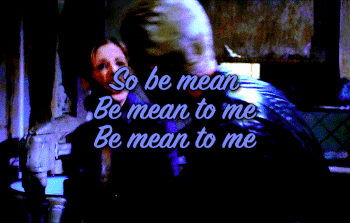 Spuffy Lines & Lyrics Week – > Day 5: Intimacy & Sex    Be Mean - DNCESaid you got 