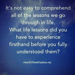 thinkpositive2:  It’s not always easy to comprehend the lessons we have in life #quotes #inspiration https://www.facebook.com/HowToThinkPositive/photos/a.220188248063902/1925623690853674/?type=3