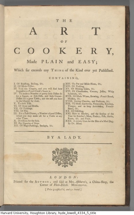 Glasse, Hannah, 1708-1770. The art of cookery, made plain and easy, 1747.Lowell 4334.5Houghton Libra