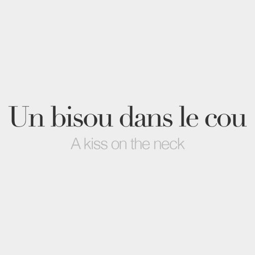 bonjourfrenchwords:Un bisou dans le cou | A kiss on the neck | /œ̃ bi.zu dɑ̃ lə ku/