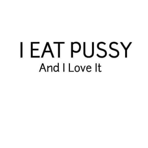 crazybama69: bigboydre64: curvaceouscutielover: Reblog If You Love Eating Pussy So do I!!!! I defini