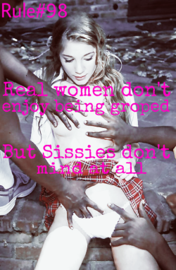 sissyrulez:  Rule#98: Real women don’t enjoy being groped, but sissies don’t mind at all