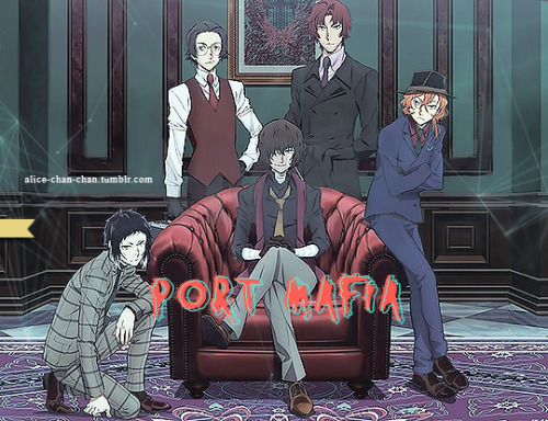 alice-chan-chan:Dazai Osamu’s Port Mafia, the most cruel underground organisation in Yokohama.