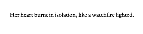 D.H. Lawrence, The Rainbow[Text ID: “Her heart burnt in isolation, like a watchfire lighted”]