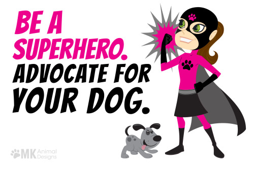Advocating for dogs is super important. Be their voice and be a superhero!