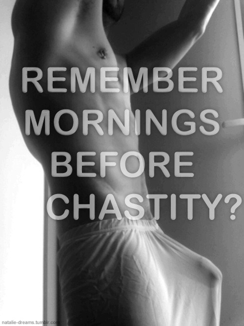 sodangerouslycurious:  Hot caption…any man who’s ever spent the night in chastity knows all about how incredibly frustrating it is to not only be denied an orgasm the night before, but to be denied the freedom of an erection the morning after, while