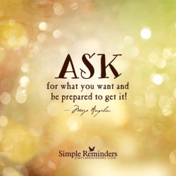 mysimplereminders:“Ask for what you want