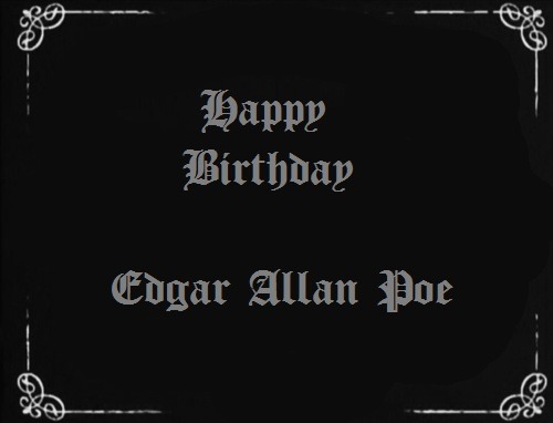 creepmisspasta:  gothicrealm:  Happy Birthday Edgar Allan Poe.  January 19, 1809