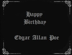 creepmisspasta:  gothicrealm:  Happy Birthday Edgar Allan Poe.  January 19, 1809 – October 7, 1849.  That moment when you find out your mom shares Edgar Allen Poes birthday. YES!