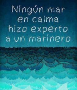 confrases:  Ningún mar en calma hizo experto