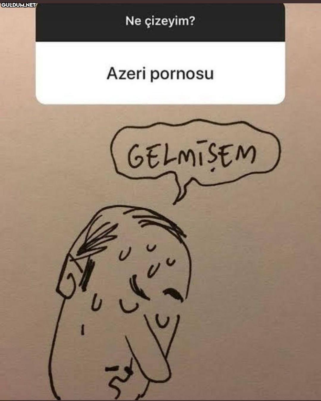 Ne çizeyim? Azeri pornosu GELMISEM