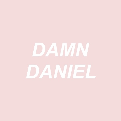 aestheticsarcasm:damn daniel