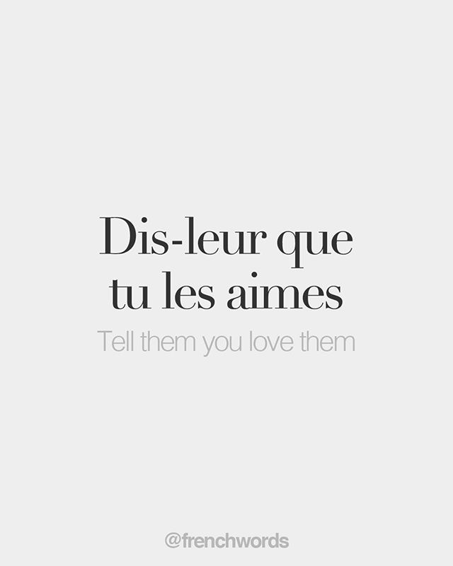 bonjourfrenchwords:Dis-leur que tu les aimes • Tell them you love them • /di