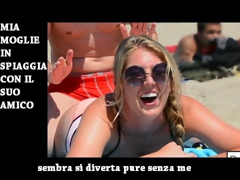 mia moglie al mare con il suo amichetto