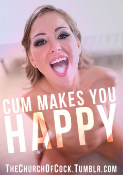 thechurchofcock:  cum makes you happy  I