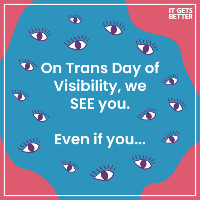 On trans day of visibility, we see you. Even if you...