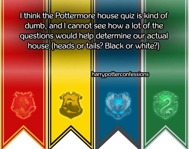 harry potter confessions. — I think the Pottermore house quiz is