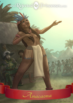 rejectedprincesses:  Anacaona (c.1474-1503): the Poet Queen of Haiti (full entry, with footnotes, here) It’s (thankfully) now common knowledge that Christopher Columbus and his geographically-challenged crew were murderous slavers, raping and pillaging