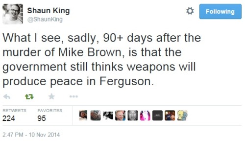 iwriteaboutfeminism: Shaun King tweets about how Ferguson has been preparing for the announcement fr