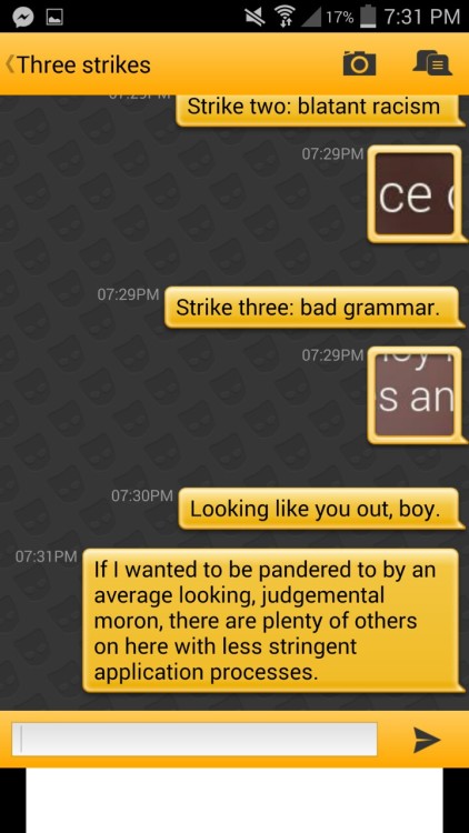 renamok:  mitchyep:  Grindr find of the day: the typical racist white boy  Grindr is hilarious for literally all the wrong reasons.Toxic masculinity and white supremacy make for a very potent poison.