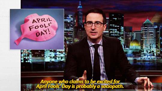 sandandglass:John Oliver on April Fools’ Day