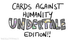 Shesellsseagulls:hoi !! Decided To Make An “Undertale” Themed Cards Against