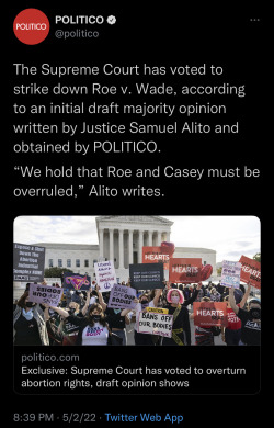 steveyockey:girl help[Text ID: a tweet from POLITICO that reads,The Supreme Court has voted to strike down Roe v. Wade, according to an initial draft majority opinion written by Justice Samuel Alito and obtained by POLITICO. “We hold that Roe and Casey