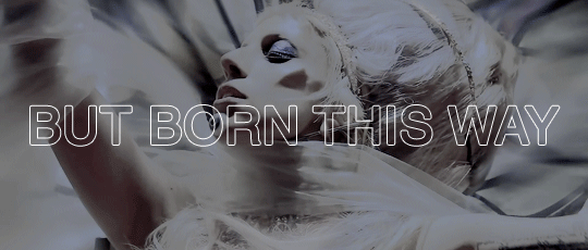dailyladygagagifs:  I’m on the right track, baby, I was born this way. 